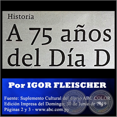 A 75 AÑOS DEL DÍA D - Por IGOR FLEISCHER SHEVELEV - Domingo, 30 de Junio de 2019